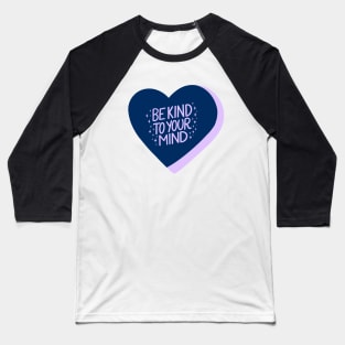 Be Kind To Your Mind Candy Heart I Baseball T-Shirt